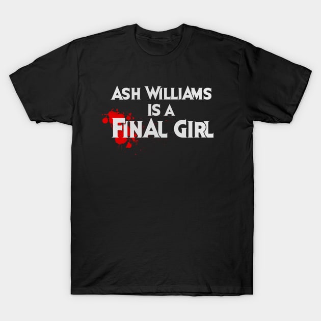 Ash Williams is a FINAL GIRL T-Shirt by CattCallCo